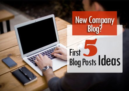 New Business Blog? Start With These First 5 Incredible Posts Ideas